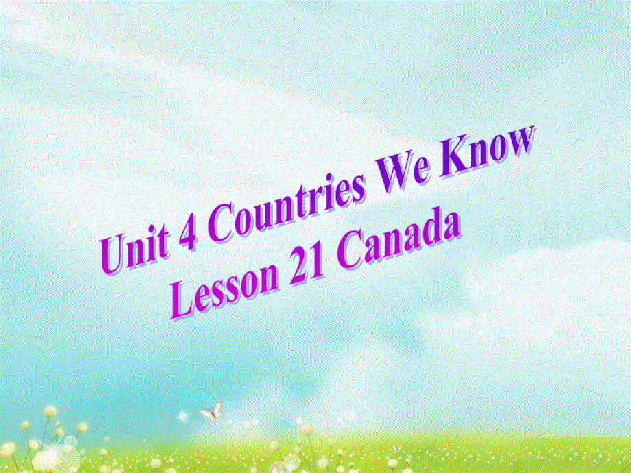 四年级下册英语课件-Unit 4 Countries We Know Lesson 21 Canada ｜冀教版（一起）(共21张PPT).ppt_第1页
