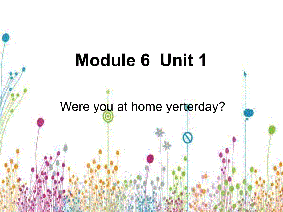 四年级下册英语课件－M6 U1 were you at home yesterday (8) ｜外研社（三起）(共17张PPT).ppt_第1页
