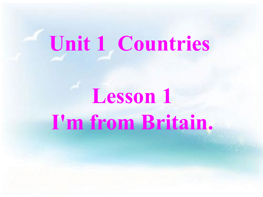 四年级下册英语课件－Unit 1《Lesson 1 I’m from Britain》｜鲁科版（五四制）（三起） (共18张PPT).ppt_第1页