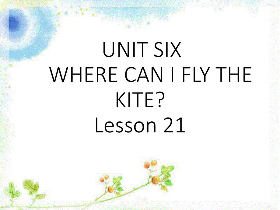 四年级下册英语课件－UNIT SIX WHERE CAN I FLY THE KITE？ Lesson 21｜北京课改版 (共17张PPT).ppt_第1页