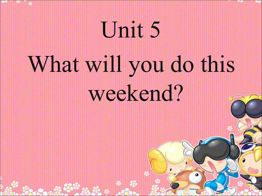 四年级下册英语课件-Unit 5 What will you do this weekend Lesson 26-1_人教精通（2014秋）.ppt_第1页