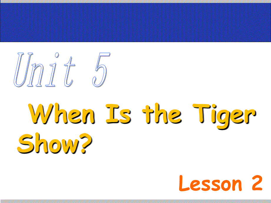 四年级下册英语课件-Unit 5 When Is the Tiger Show Lesson 2-1∣重大版 (共19张PPT).ppt_第1页