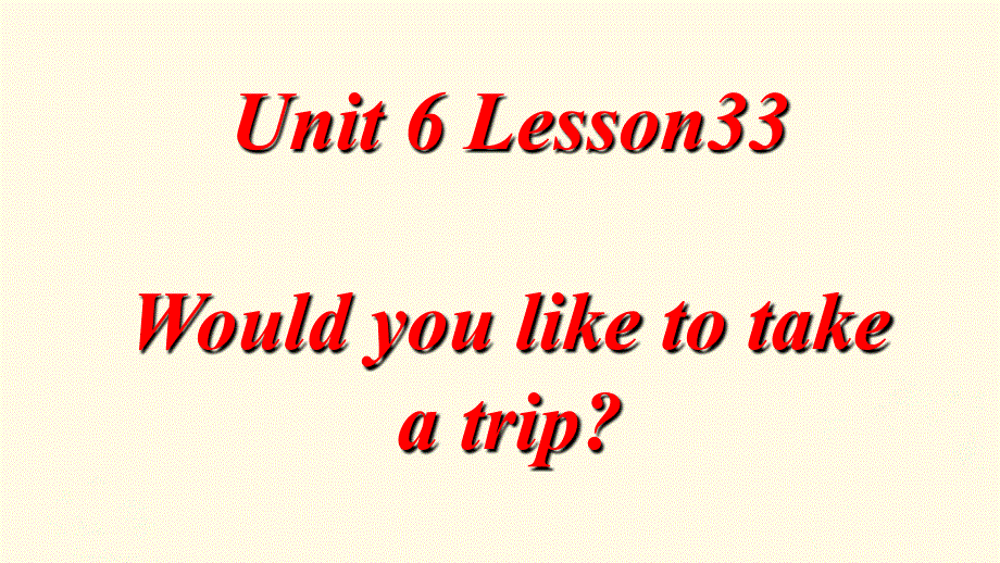 四年级下册英语课件-Unit 6 Would you like to take a trip Lesson 33-3_人教精通（2014秋）.ppt_第1页