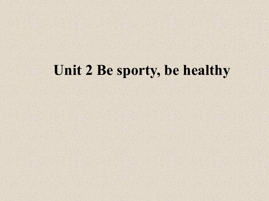 2020-2021学年高中英语译林版（2019）必修第二册课件：UNIT 2 BE SPORTY BE HEALTHY SECTION A WELCOME TO THE UNIT&READING .pptx_第1页