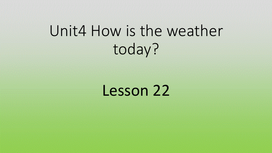 四年级上册英语课件-Unit 4 How's the weather today Lesson 22-2_人教精通（2014秋）.ppt_第1页
