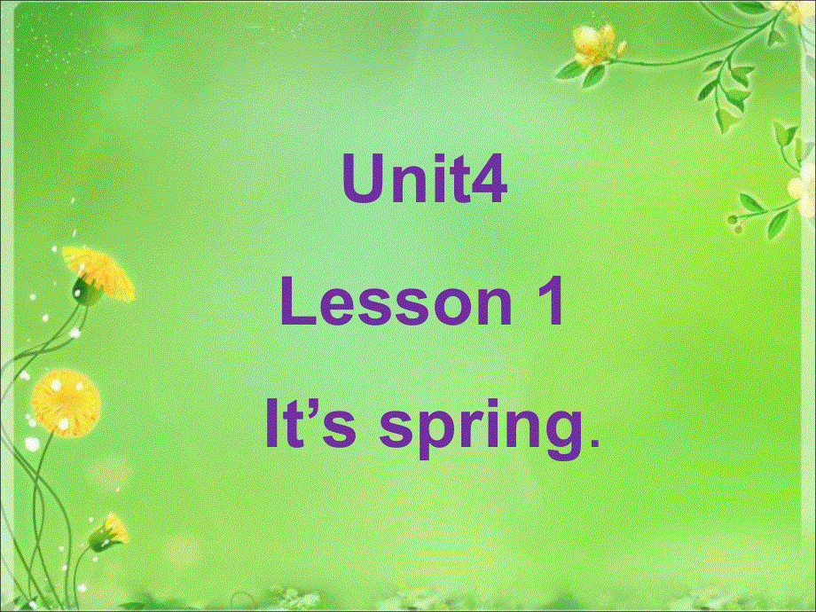 四年级上册英语课件-Unit 4 Lesson 1 It’27s spring. _鲁科版（五四学制）（三起）.ppt_第1页