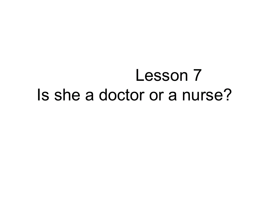 四年级上册英语课件－Lesson 7《Is she a doctor or a nurse》｜科普版（三起） (共20张PPT).ppt_第1页