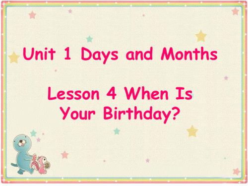 四年级下册英语课件-Unit 1 Days and Months Lesson 4 When Is Your Birthday？ ｜冀教版（一起）(共22张PPT).ppt