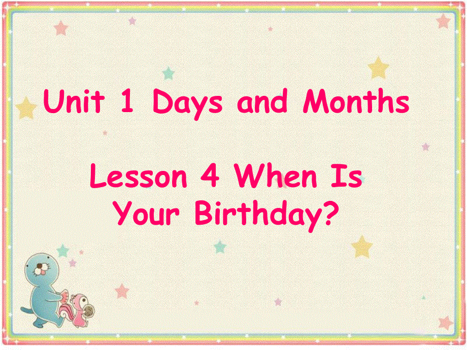 四年级下册英语课件-Unit 1 Days and Months Lesson 4 When Is Your Birthday？ ｜冀教版（一起）(共22张PPT).ppt_第1页