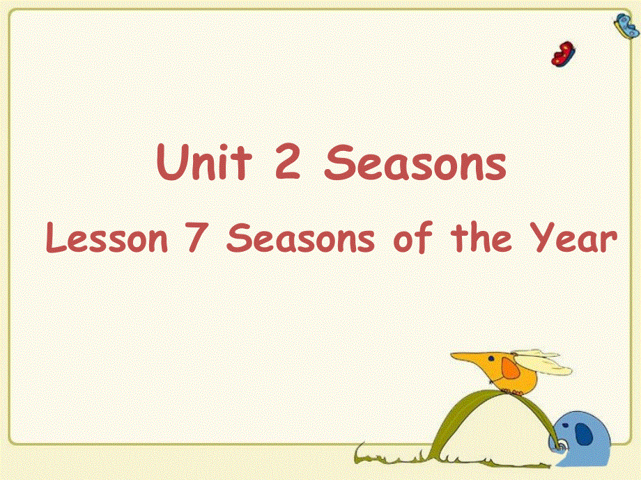 四年级下册英语课件-Unit 2 Seasons Lesson 7 Seasons of the Year ｜冀教版（一起）(共21张PPT).ppt_第1页