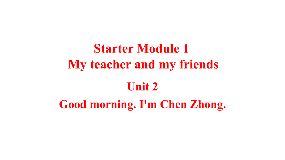 外研版七年级上册英语课件：Starter Module 1 Unit 2 Good morning,Im Chen Zhong（共14张PPT）.ppt_第1页