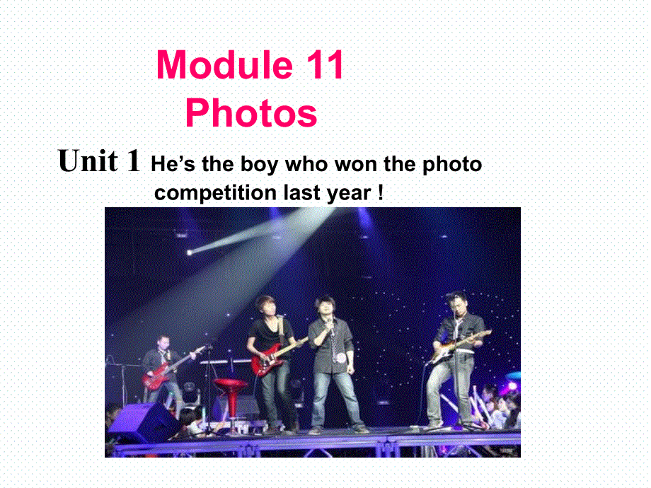 外研版九年级英语上册Module 11Unit 1 He’s the boy who won the photo competition last year 课件(共19张PPT).ppt_第1页