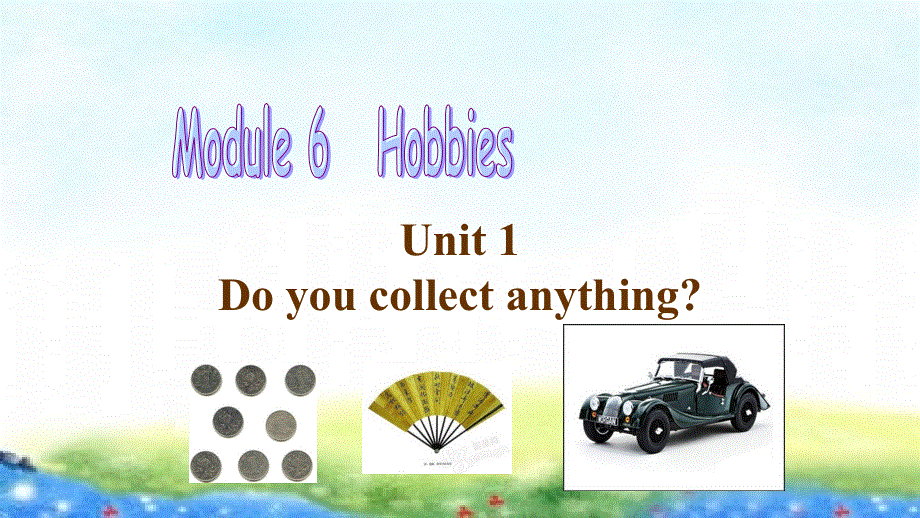 外研版八年级英语下 Module 6 Hobbies Unit 1 Do you collect anything教学课件共17张PPT含听力MP3.ppt_第1页