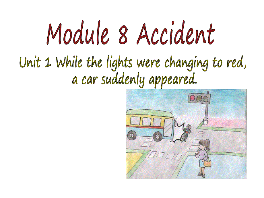 外研版英语（浙江专版）八年级上册教学课件：Module 8 Unit 1 While the lights were changing to red,a car suddenly appeared.(共11张PPT).ppt_第1页