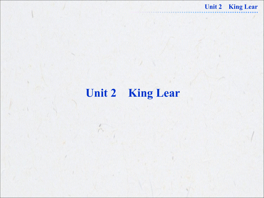 导与练2014年高二英语同步教学备课资源：UNIT 2　KING LEAR（新人教版选修10）.ppt_第1页