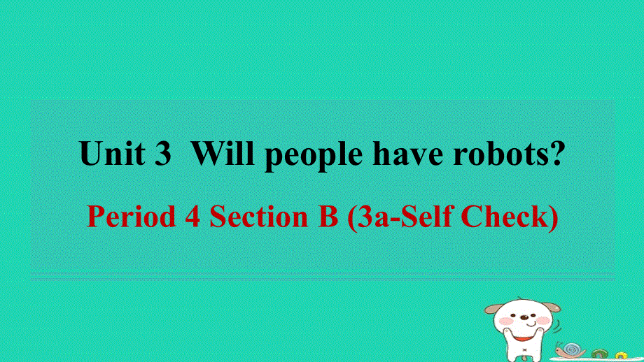 2024七年级英语下册 Unit 3 Will people have robotsPeriod 4 Section B (3a-Self Check)课件 鲁教版五四制.ppt_第1页