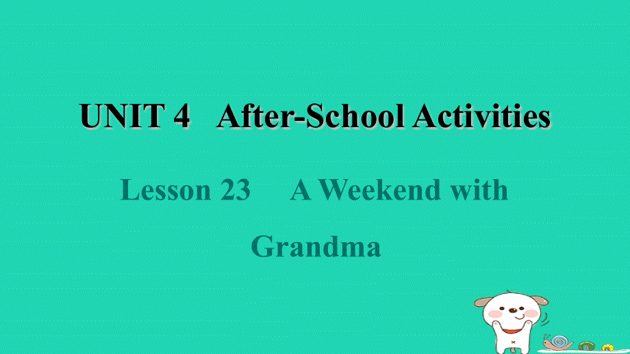 2024七年级英语下册 Unit 4 After-School ActivitiesLesson 23 A Weekend with Grandma课件（新版）冀教版.ppt_第1页