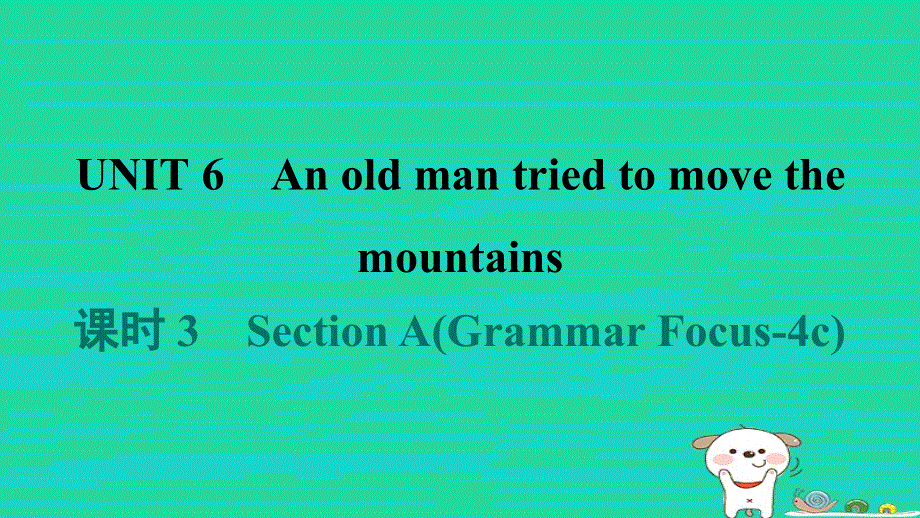 2024八年级英语下册 Unit 6 An old man tried to move the mountains课时 3 Section A(Grammar Focus-4c)课件（新版）人教新目标版.ppt_第1页