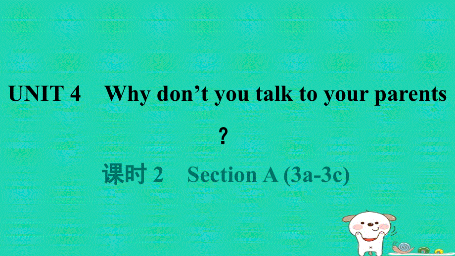 2024八年级英语下册 Unit 4 Why don't you talk to your parents课时 2 Section A (3a-3c)课件（新版）人教新目标版.ppt_第1页