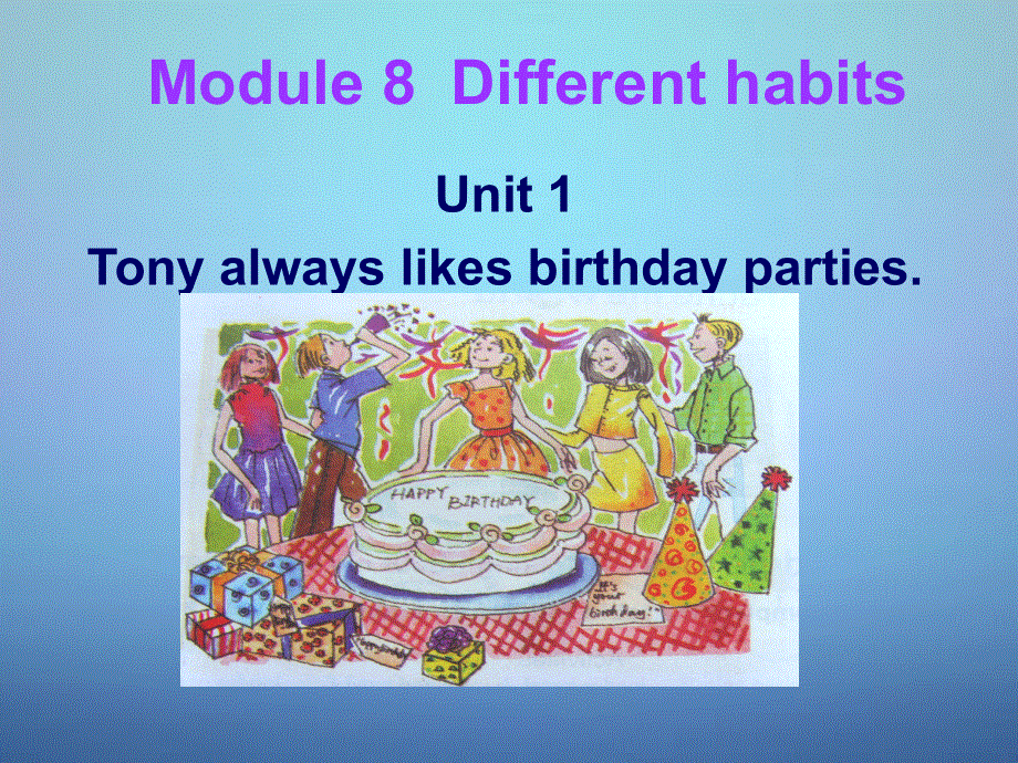 山东省潍坊高新技术产业开发区东明学校七年级英语下册Module8Unit1Tonyalwayslikesbirthdayparties课件外研版.ppt_第3页