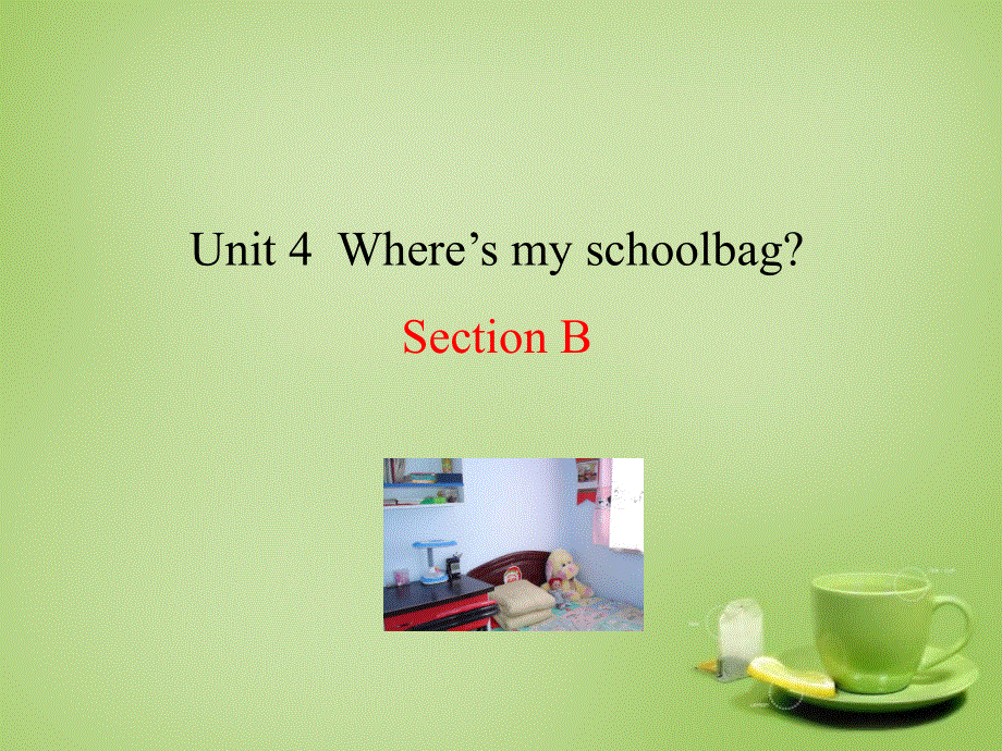 山东适城市湖屯镇初级中学七年级英语上册Unit4Where’smyschoolbagSectionB课件新版人教新目标版.ppt_第1页