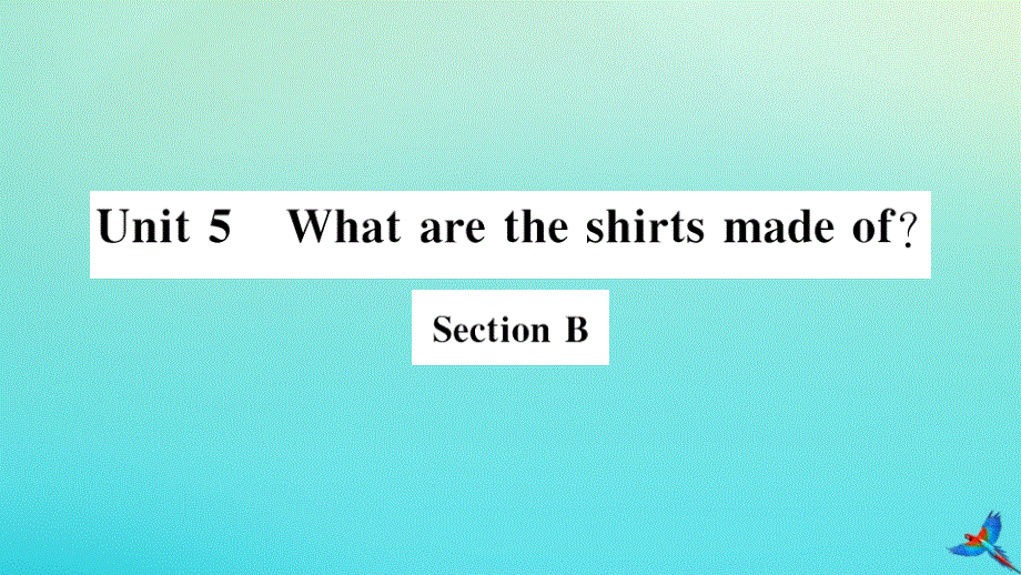 2020秋九年级英语全册 Unit 5 What are the shirts made of Section B习题课件 （新版）人教新目标版.pptx_第1页