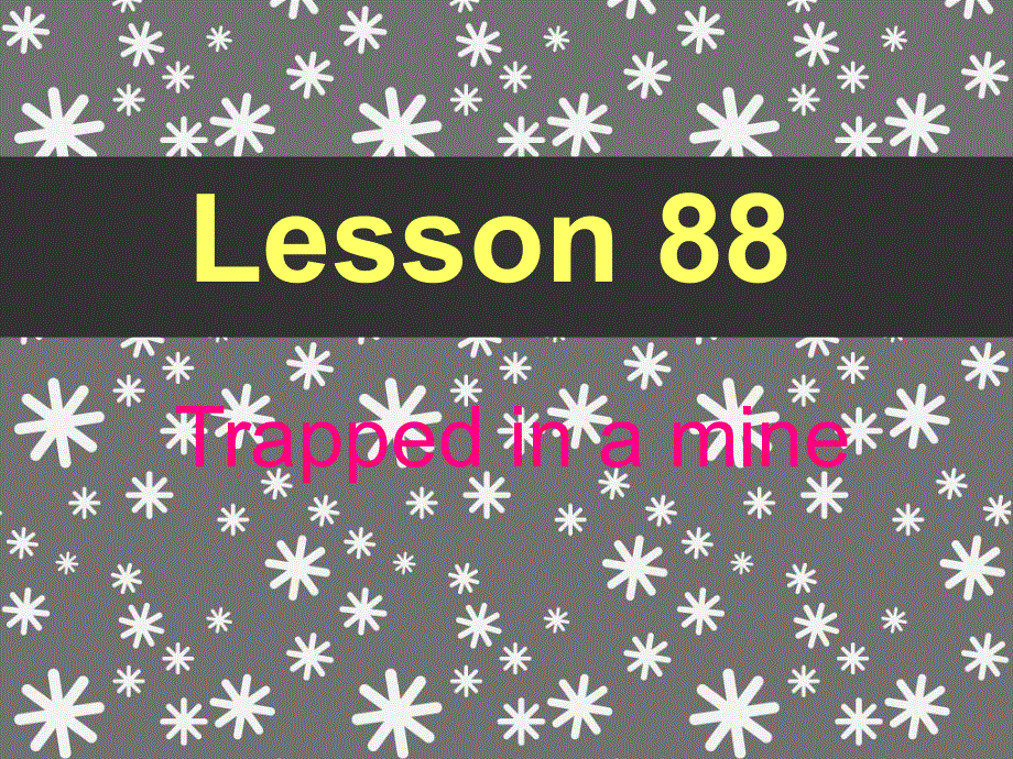 新概念英语第二册第88课-Trapped-in-a-mine-困在矿井里(共29张PPT).ppt_第1页